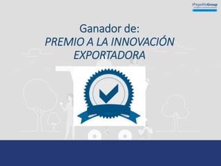Ganador de:
PREMIO A LA INNOVACIÓN
EXPORTADORA
 