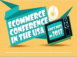 Ecommerce conference in the usa can't miss in 2017 [infographics]