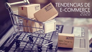 TENDENCIAS DE
E-COMMERCE
2020
 