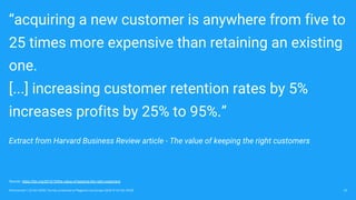 “acquiring a new customer is anywhere from five to
25 times more expensive than retaining an existing
one.
[...] increasing customer retention rates by 5%
increases profits by 25% to 95%.”
Extract from Harvard Business Review article - The value of keeping the right customers
15Omniconvert / 22 Oct 2018 / Survey conducted at Magento Live Europe 2018 (9-10 Oct 2018)
Source: https://hbr.org/2014/10/the-value-of-keeping-the-right-customers
 