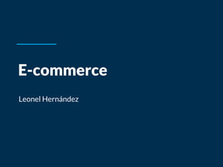 E-commerce
Leonel Hernández
 
