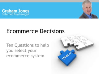 Ecommerce Decisions Ten Questions to help you select your ecommerce system 