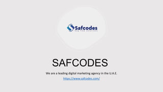 SAFCODES
We are a leading digital marketing agency in the U.A.E.
https://www.safcodes.com/
 