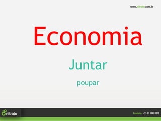 Economia
  Juntar
   poupar
 