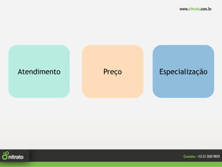 Atendimento   Preço   Especialização
 