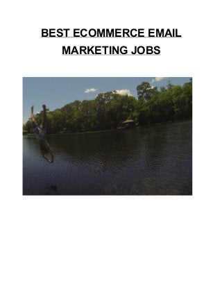 BEST ECOMMERCE EMAIL 
MARKETING JOBS 
 
 
 