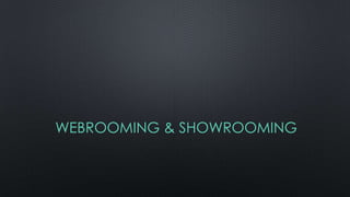 WEBROOMING & SHOWROOMING
 