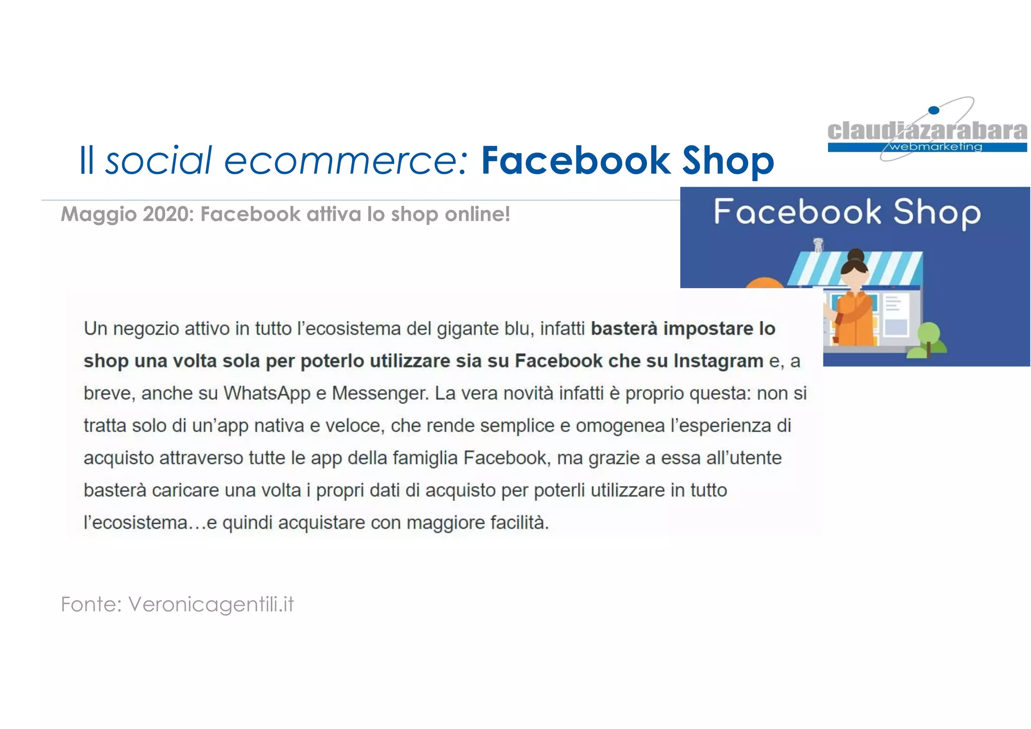 Il social ecommerce: Facebook Shop
Maggio 2020: Facebook attiva lo shop online!
Fonte: Veronicagentili.it
 