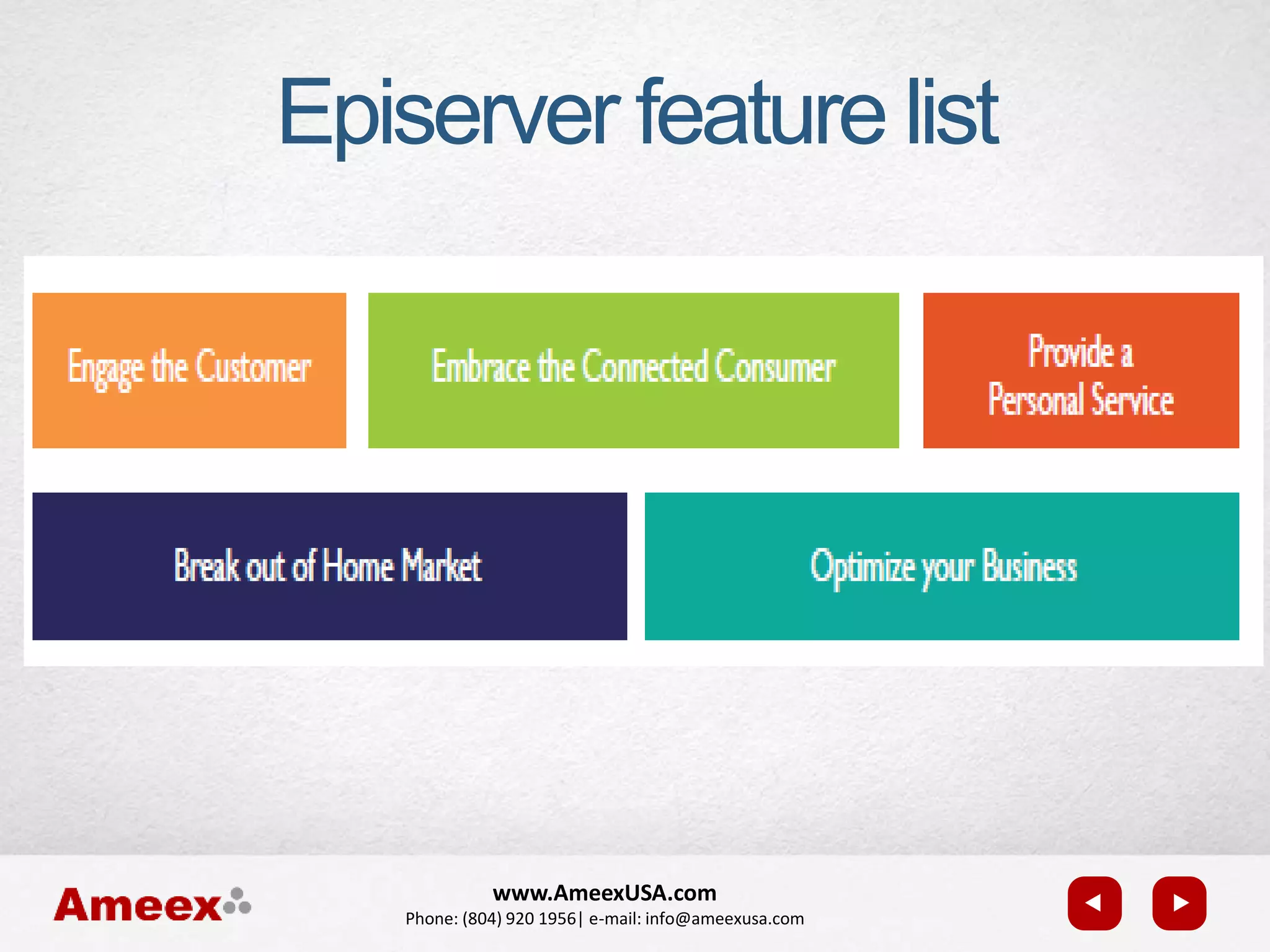 www.AmeexUSA.com
Phone: (804) 920 1956| e-mail: info@ameexusa.com
Episerver feature list
 