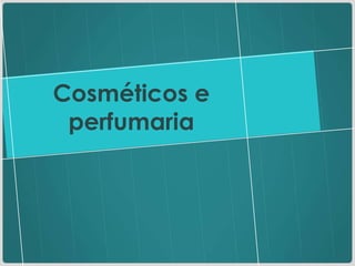 Cosméticos e perfumaria 