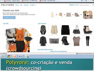 Polyvore:  co-criação e venda (crowdsourcing) 