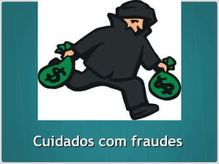 Cuidados com fraudes 