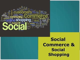 Social  Commerce &  Social  Shopping 
