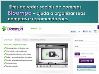 Sites de redes sociais de compras  Bloompa   – ajuda a organizar suas compras e recomendações 