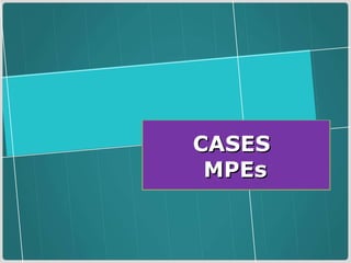 CASES  MPEs 