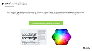 Logo, Colores y Fuentes
Propuesta Ecommerce Básico VTEX IO
Facilitar el Manual de Identidad Corporativo
Para dar inicio al...