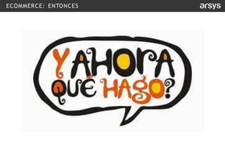 ECOMMERCE: ENTONCES
 