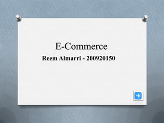 E-Commerce
Reem Almarri - 200920150
 