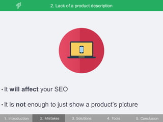 • It will affect your SEO
• It is not enough to just show a product’s picture
2. Lack of a product description
 