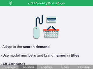 • Adapt to the search demand
• Use model numbers and brand names in titles
• Alt Attributes
4. Not Optimizing Product Pages
 