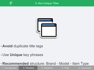 • Avoid duplicate title tags
• Use Unique key phrases
• Recommended structure: Brand - Model - Item Type
5. Non-Unique Titles
 