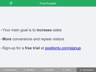 • Your main goal is to increase sales
• More conversions and repeat visitors
• Sign-up for a free trial at positionly.com/signup
Final thoughts
 