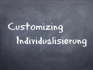 Customizing
 Individualisierung
 