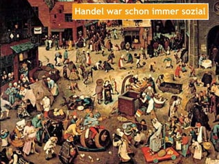 Handel war schon immer sozial
 