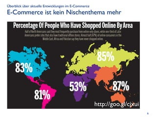 Überblick über aktuelle Entwicklungen im E-Commerce
E-Commerce ist kein Nischenthema mehr




                                                      http://goo.gl/cjxui
                                                                            6
 