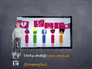Stefan.Wolk@online-driven.de

@shopping2null
 