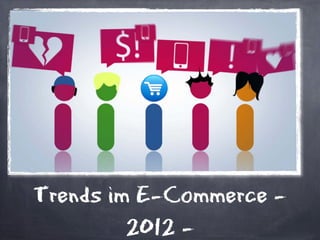 Trends im E-Commerce -
         2012 -
 