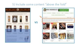 5) Include some content “above the fold”
vs
 