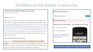 12) Make sure the website is responsive
https://search.google.com/test/mobile-friendly
 