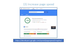 13) Increase page speed
https://developers.google.com/speed/pagespeed/insights/
 
