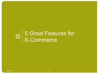 5 Great Features for
E-Commerce
4/6/2015 12
 