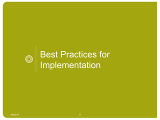 Best Practices for
Implementation
4/6/2015 6
 