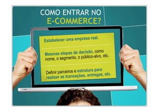 COMO ENTRAR NO
 E-COMMERCE?
 