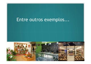 Entre outros exemplos...
 