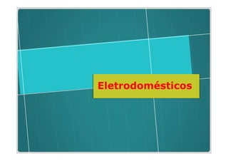 Eletrodomésticos
 
