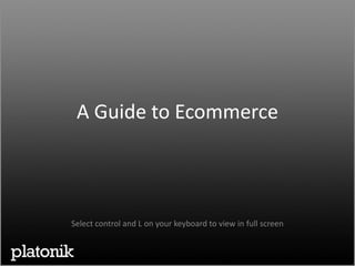 A Guide to Ecommerce



Select control and L on your keyboard to view in full screen
 
