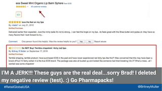 I’M A JERK!!! These guys are the real deal...sorry Brad! I deleted
my negative review (test). :) Go Pharmapacks!
#RetailGlobalUSA @BritneyMuller
 