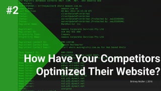 Britney Muller | 2016
#2
How Have Your Competitors
Optimized Their Website?
 