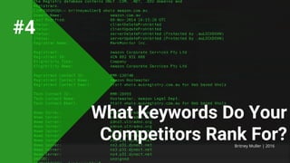 What Keywords Do Your
Competitors Rank For?Britney Muller | 2016
#4
 