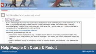 Help People On Quora & Reddit
#RetailGlobalUSA @BritneyMuller
 