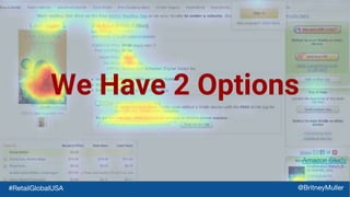 We Have 2 Options
Amazon Study
#RetailGlobalUSA @BritneyMuller
 