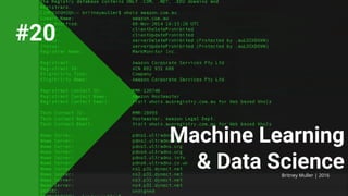 Machine Learning
& Data ScienceBritney Muller | 2016
#20
 