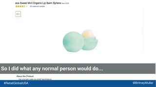 So I did what any normal person would do...
#RetailGlobalUSA @BritneyMuller
 