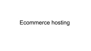Ecommerce hosting
 