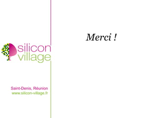 Merci !




Saint-Denis, Réunion
www.silicon-village.fr
 