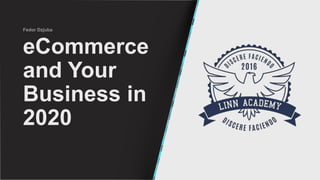 eCommerce
and Your
Business in
2020
 